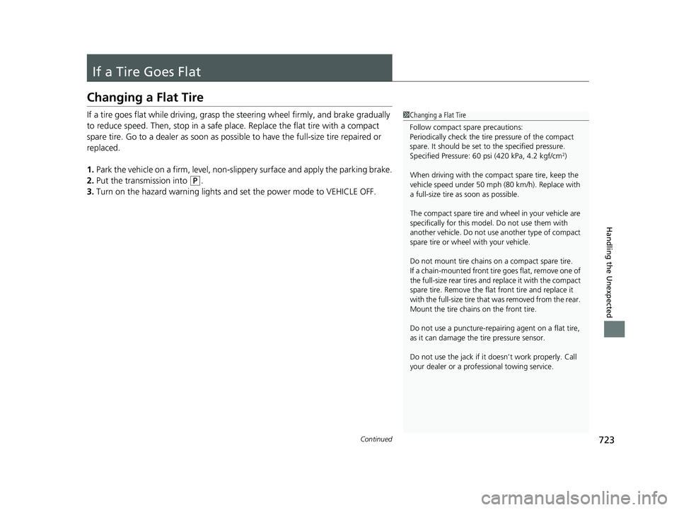 HONDA ODYSSEY 2022 Owners Manual 723Continued
Handling the Unexpected
If a Tire Goes Flat
Changing a Flat Tire
If a tire goes flat while driving, grasp the steering wheel firmly, and brake gradually
to reduce speed. Then, stop in a HONDA ODYSSEY 2022 Owners Manual 723Continued
Handling the Unexpected
If a Tire Goes Flat
Changing a Flat Tire
If a tire goes flat while driving, grasp the steering wheel firmly, and brake gradually
to reduce speed. Then, stop in a