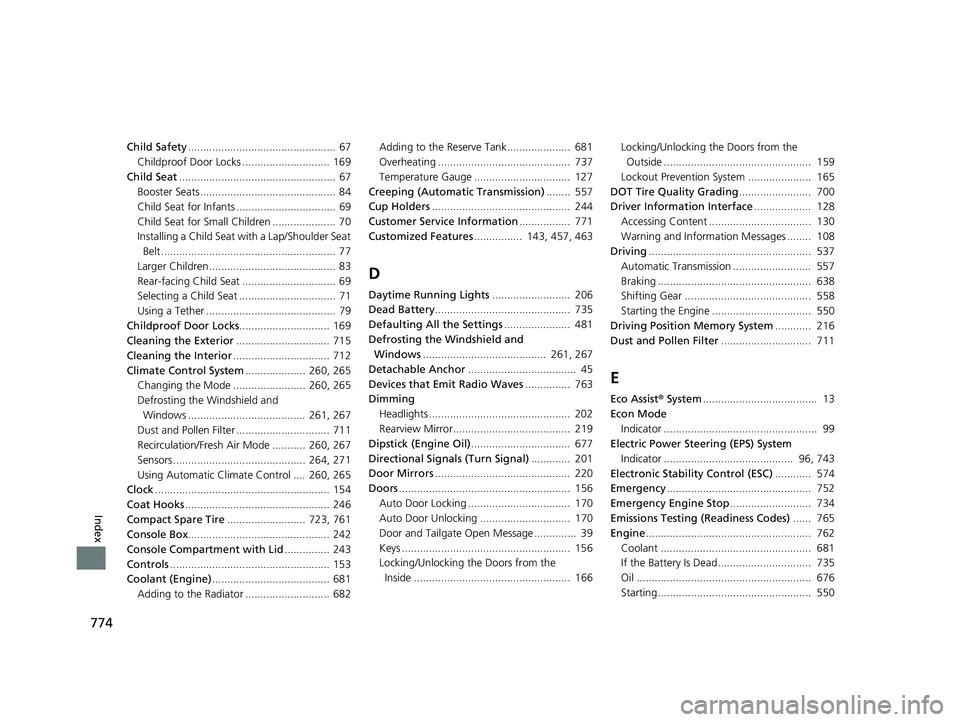 HONDA ODYSSEY 2022  Owners Manual 774
Index
Child Safety.................................................  67
Childproof Door Locks ............................. 169
Child Seat ....................................................  67

