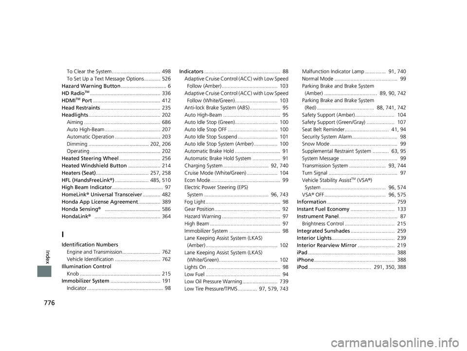 HONDA ODYSSEY 2022  Owners Manual 776
Index
To Clear the System ................................. 498
To Set Up a Text Message Options ........... 526
Hazard Warning Button ...............................  6
HD Radio
TM...............