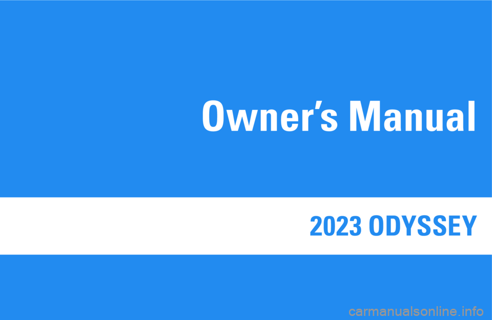 HONDA ODYSSEY 2023  Owners Manual 2023 ODYSSEY 
Owner’s Manual 