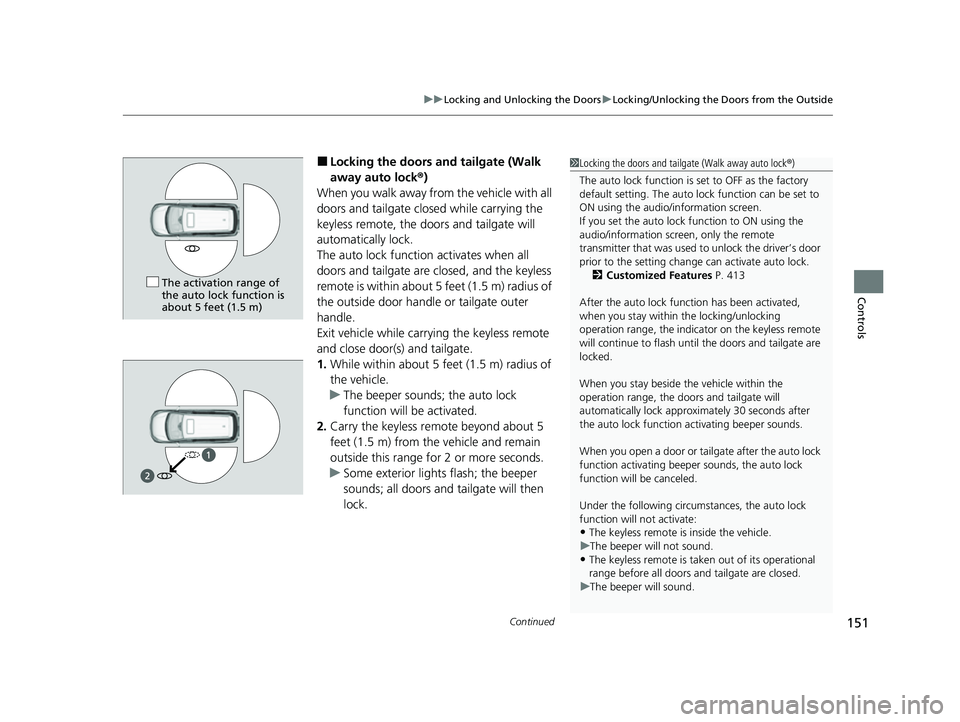 HONDA ODYSSEY 2023 Owners Manual Continued151
uuLocking and Unlocking the Doors uLocking/Unlocking the Doors from the Outside
Controls
■Locking the doors and tailgate (Walk
away auto lock ®)
When you walk away fro m the vehicle w HONDA ODYSSEY 2023 Owners Manual Continued151
uuLocking and Unlocking the Doors uLocking/Unlocking the Doors from the Outside
Controls
■Locking the doors and tailgate (Walk
away auto lock ®)
When you walk away fro m the vehicle w
