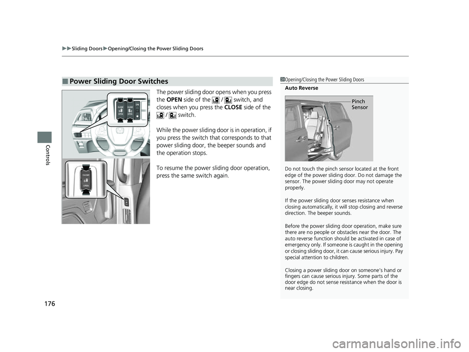HONDA ODYSSEY 2023 Owners Manual uuSliding Doors uOpening/Closing the Power Sliding Doors
176
Controls
The power sliding door opens when you press
the OPEN side of the / switch, and
closes when you press the CLOSE side of th HONDA ODYSSEY 2023 Owners Manual uuSliding Doors uOpening/Closing the Power Sliding Doors
176
Controls
The power sliding door opens when you press
the OPEN side of the / switch, and
closes when you press the CLOSE side of th