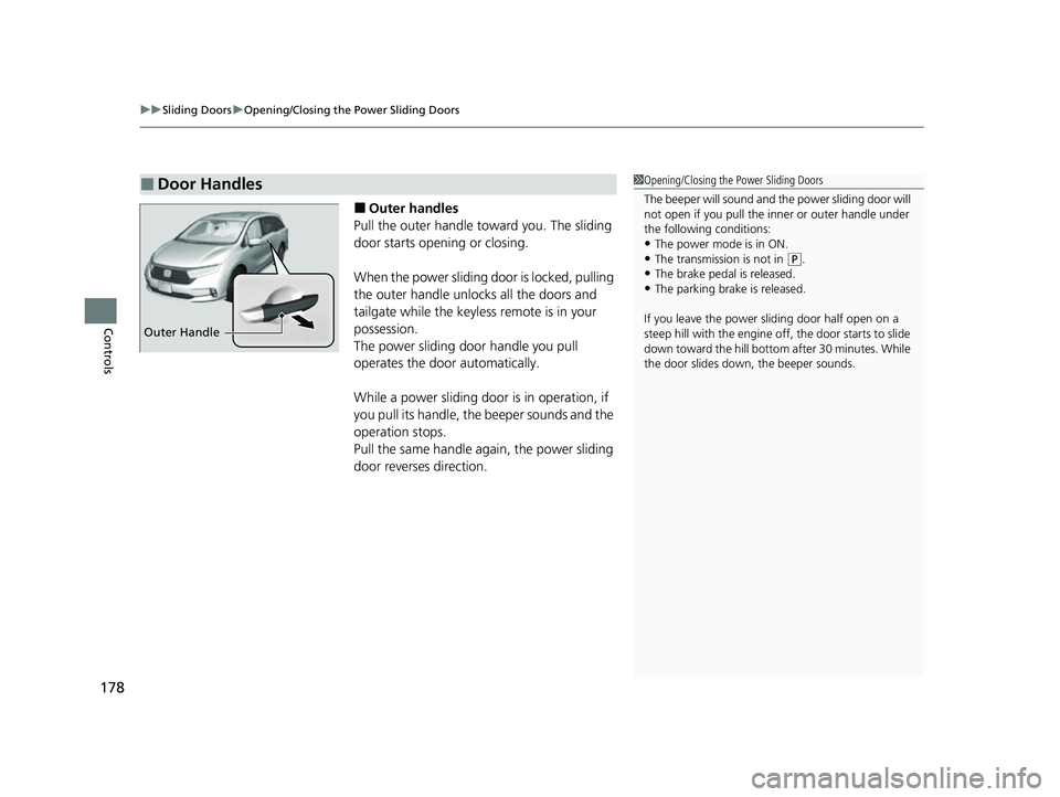 HONDA ODYSSEY 2023 Owners Manual uuSliding Doors uOpening/Closing the Power Sliding Doors
178
Controls
■Outer handles
Pull the outer handle to ward you. The sliding
door starts opening or closing.
When the power sliding door is lo HONDA ODYSSEY 2023 Owners Manual uuSliding Doors uOpening/Closing the Power Sliding Doors
178
Controls
■Outer handles
Pull the outer handle to ward you. The sliding
door starts opening or closing.
When the power sliding door is lo