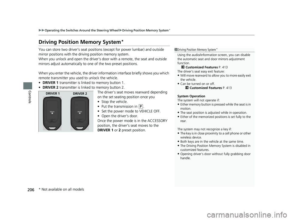 HONDA ODYSSEY 2023  Owners Manual 206
uuOperating the Switches Around the Steering Wheel uDriving Position Memory System*
Controls
Driving Position Memory System*
You can store two driver’s seat positions (except for power lumbar) a