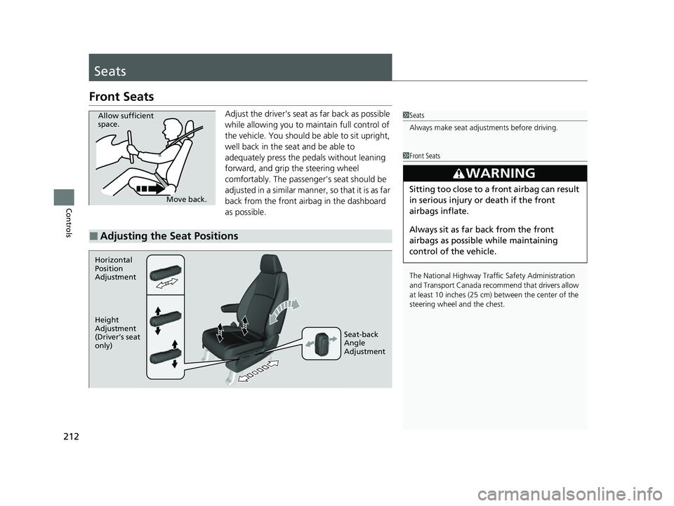 HONDA ODYSSEY 2023  Owners Manual 212
Controls
Seats
Front Seats
Adjust the driver’s seat as far back as possible 
while allowing you to maintain full control of 
the vehicle. You should be able to sit upright, 
well back in the sea