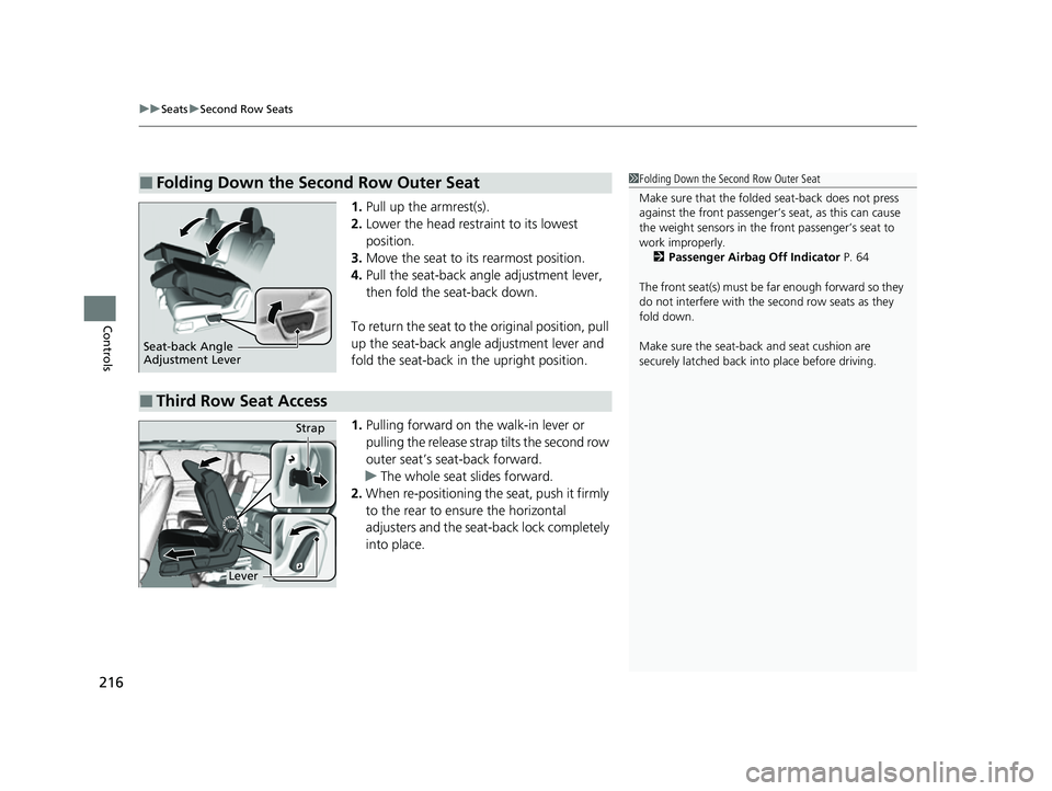 HONDA ODYSSEY 2023  Owners Manual uuSeats uSecond Row Seats
216
Controls
1. Pull up the armrest(s).
2. Lower the head restra int to its lowest 
position.
3. Move the seat to it s rearmost position.
4. Pull the seat-back angle adjustme