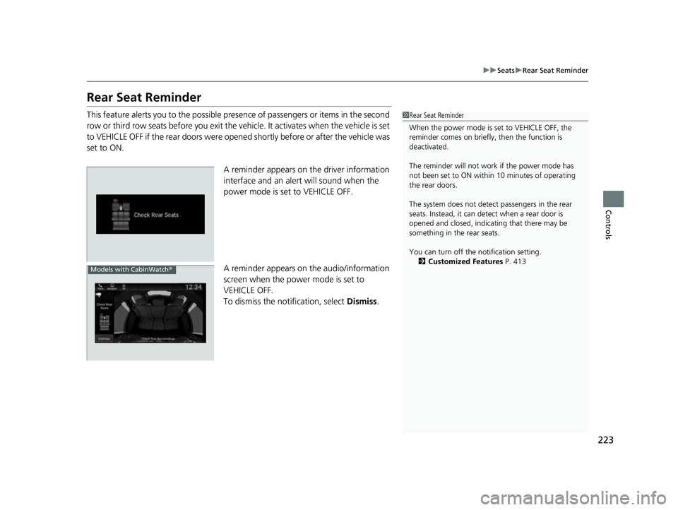 HONDA ODYSSEY 2023  Owners Manual 223
uuSeats uRear Seat Reminder
Controls
Rear Seat Reminder
This feature alerts you to th e possible presence of passengers or items in the second 
row or third row seats before you exit the ve hicle.