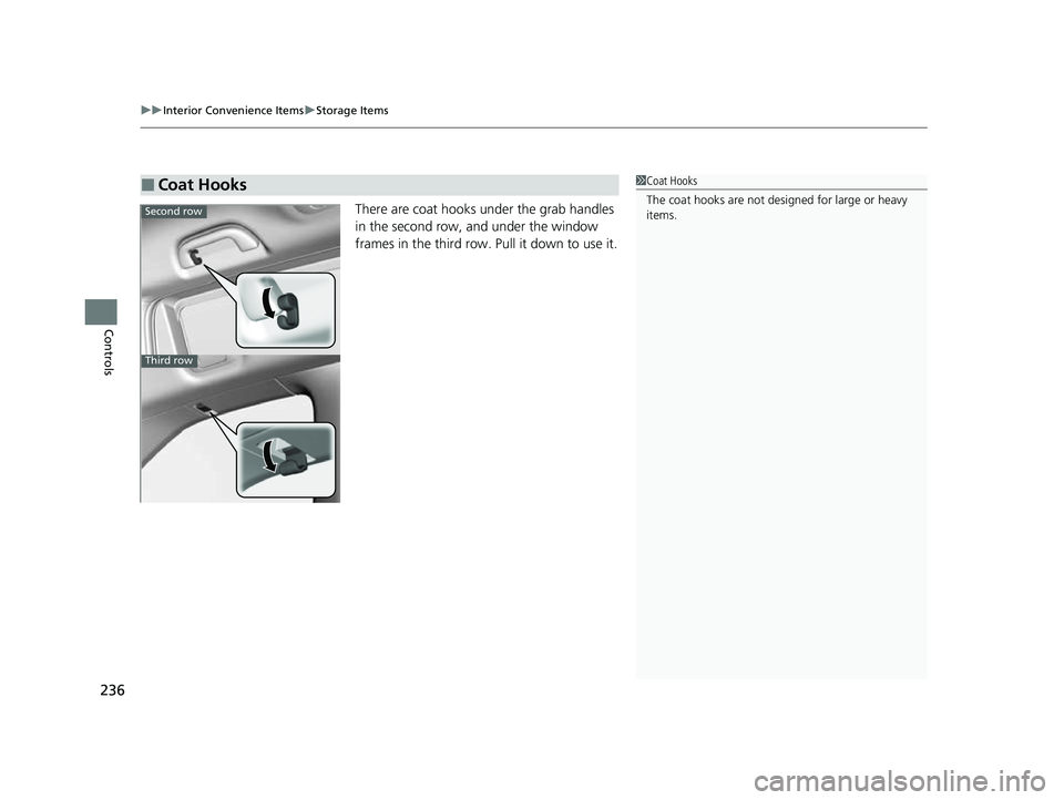 HONDA ODYSSEY 2023  Owners Manual uuInterior Convenience Items uStorage Items
236
Controls
There are coat hooks under the grab handles 
in the second row, and under the window 
frames in the third row. Pull it down to use it.
■Coat 