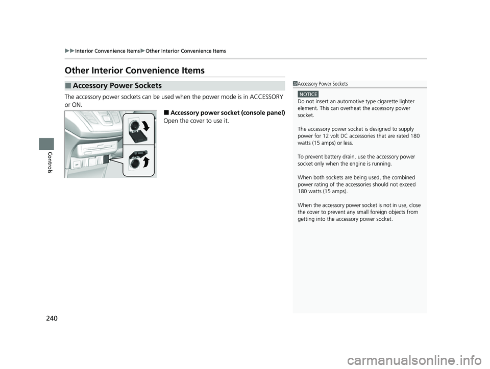 HONDA ODYSSEY 2023 Owners Manual 240
uuInterior Convenience Items uOther Interior Convenience Items
Controls
Other Interior Convenience Items
The accessory power sockets can be used when the power mode is in ACCESSORY
or ON.
■Acc HONDA ODYSSEY 2023 Owners Manual 240
uuInterior Convenience Items uOther Interior Convenience Items
Controls
Other Interior Convenience Items
The accessory power sockets can be used when the power mode is in ACCESSORY
or ON.
■Acc