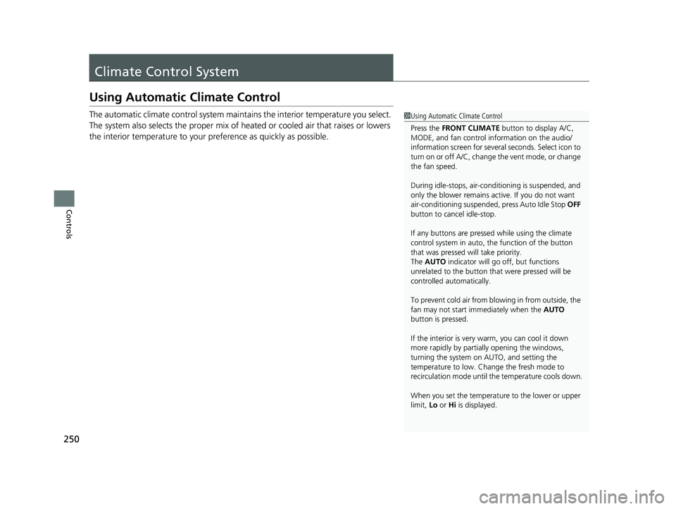 HONDA ODYSSEY 2023  Owners Manual 250
Controls
Climate Control System
Using Automatic Climate Control
The automatic climate control system maintains the interior temperature you select. 
The system also selects the proper mix of heate