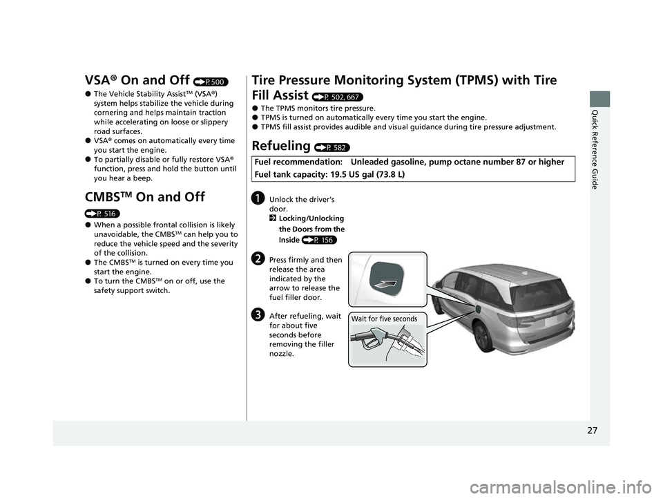 HONDA ODYSSEY 2023  Owners Manual 27
Quick Reference Guide
VSA® On and Off (P500)
●The Vehicle Stability AssistTM (VSA® ) 
system helps stabilize the vehicle during 
cornering and helps maintain traction 
while accelerating on loo