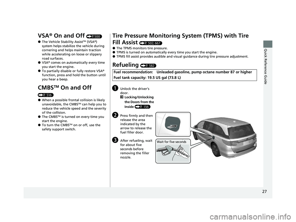 HONDA ODYSSEY 2023 Owners Manual 27
Quick Reference Guide
VSA® On and Off (P500)
●The Vehicle Stability AssistTM (VSA® )
system helps stabilize the vehicle during
cornering and helps maintain traction
while accelerating on loo HONDA ODYSSEY 2023 Owners Manual 27
Quick Reference Guide
VSA® On and Off (P500)
●The Vehicle Stability AssistTM (VSA® )
system helps stabilize the vehicle during
cornering and helps maintain traction
while accelerating on loo