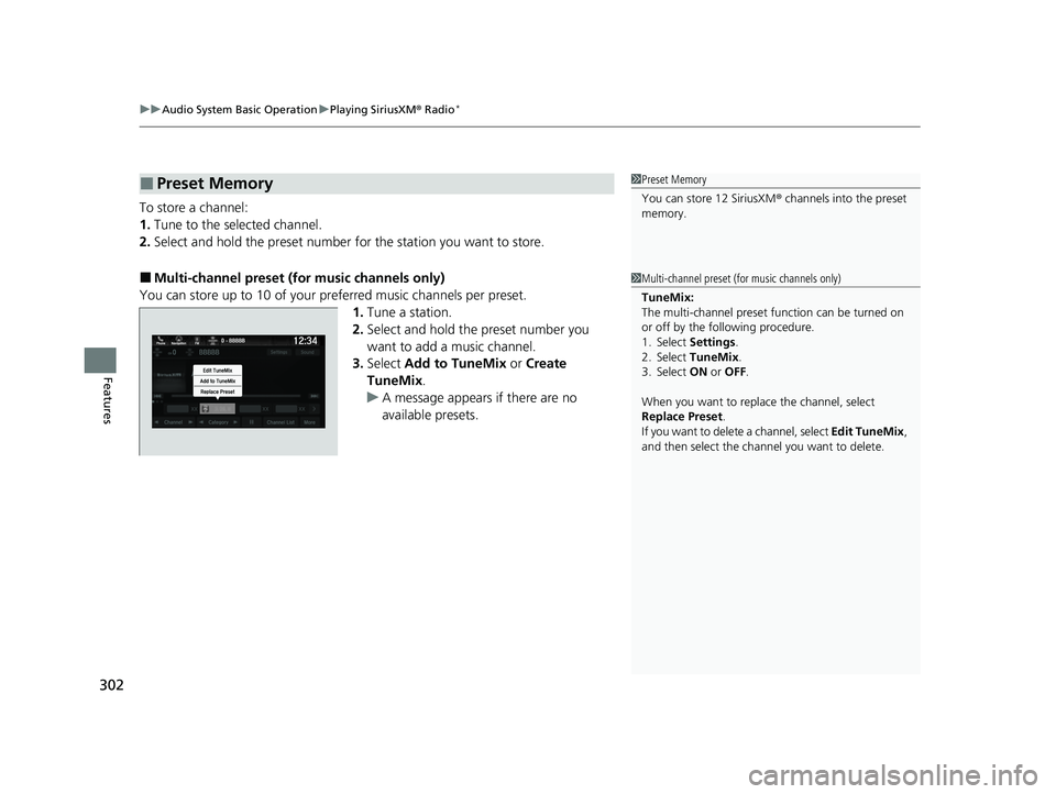HONDA ODYSSEY 2023  Owners Manual uuAudio System Basic Operation uPlaying SiriusXM ® Radio*
302
Features
To store a channel:
1. Tune to the selected channel.
2. Select and hold the preset number fo r the station you want to store.
