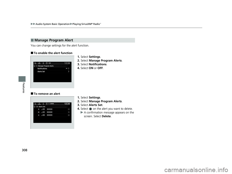 HONDA ODYSSEY 2023  Owners Manual 308
uuAudio System Basic Operation uPlaying SiriusXM ® Radio*
Features
You can change settings for the alert function.
■To enable the alert function
1.Select  Settings .
2. Select  Manage Program A
