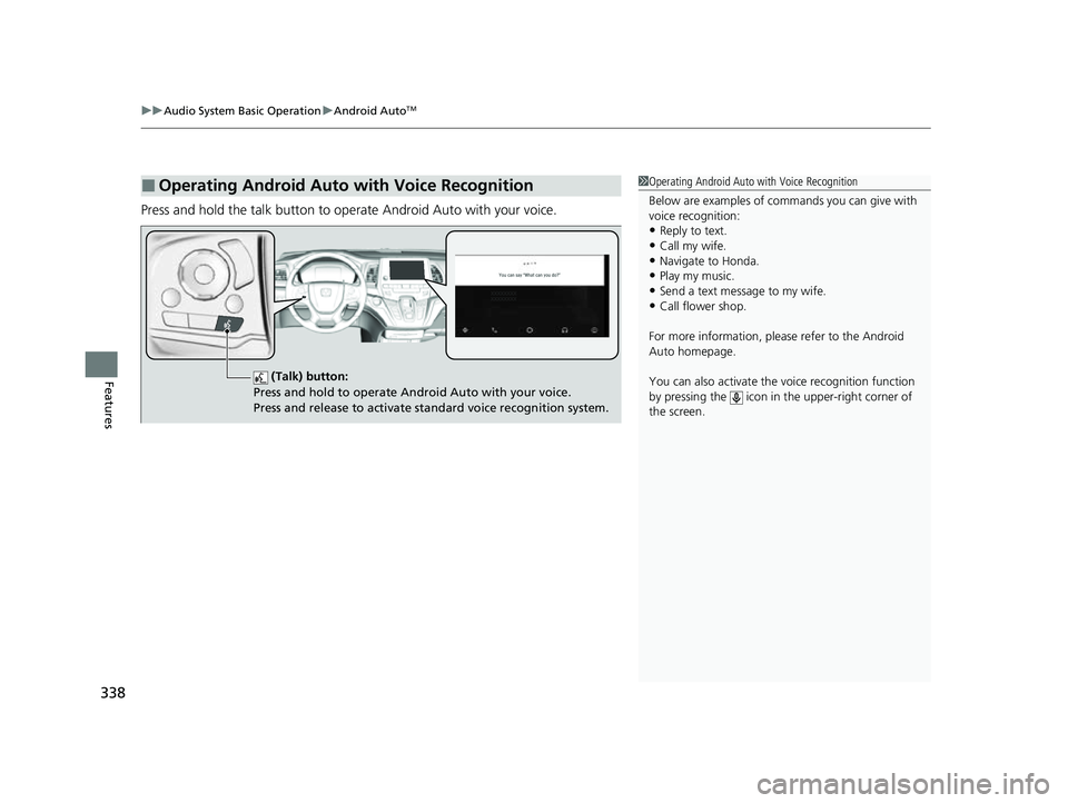 HONDA ODYSSEY 2023 Owners Manual uuAudio System Basic Operation uAndroid AutoTM
338
Features
Press and hold the talk button to op erate Android Auto with your voice.
■Operating Android Auto with Voice Recognition1Operating Android HONDA ODYSSEY 2023 Owners Manual uuAudio System Basic Operation uAndroid AutoTM
338
Features
Press and hold the talk button to op erate Android Auto with your voice.
■Operating Android Auto with Voice Recognition1Operating Android