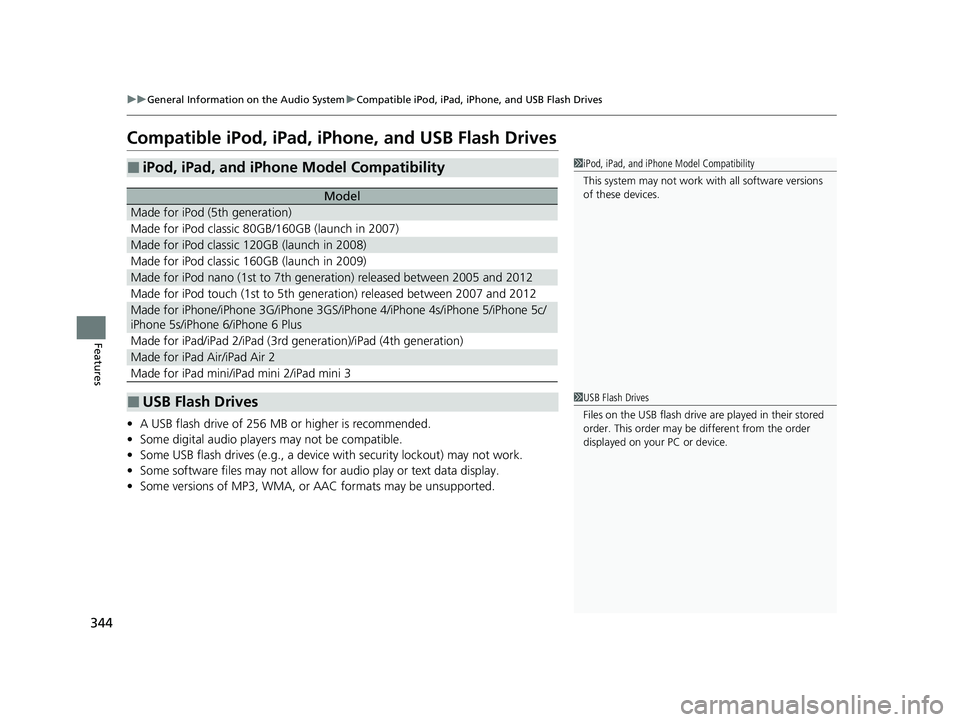 HONDA ODYSSEY 2023 Owners Manual 344
uuGeneral Information on the Audio System uCompatible iPod, iPad, iPhone, and USB Flash Drives
Features
Compatible iPod, iPad, iPhone, and USB Flash Drives
• A USB flash drive of 256 MB or highe HONDA ODYSSEY 2023 Owners Manual 344
uuGeneral Information on the Audio System uCompatible iPod, iPad, iPhone, and USB Flash Drives
Features
Compatible iPod, iPad, iPhone, and USB Flash Drives
• A USB flash drive of 256 MB or highe