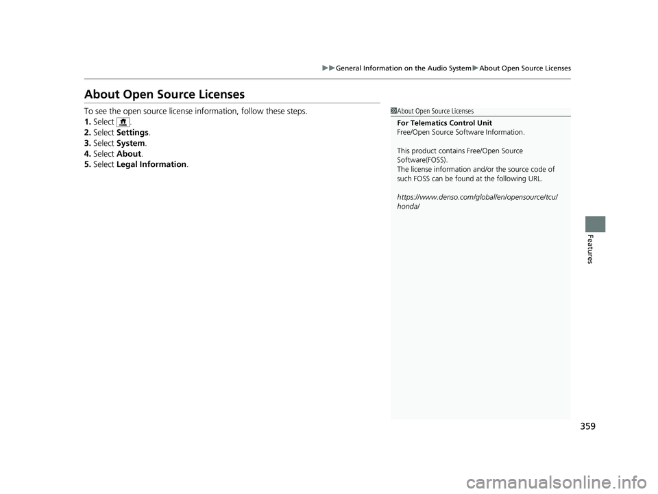 HONDA ODYSSEY 2023  Owners Manual 359
uuGeneral Information on the Audio System uAbout Open Source Licenses
Features
About Open Source Licenses
To see the open source licens e information, follow these steps.
1. Select .
2. Select  Se
