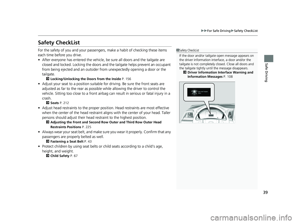HONDA ODYSSEY 2023  Owners Manual 39
uuFor Safe Driving uSafety CheckList
Safe Driving
Safety CheckList
For the safety of you and your passengers, make a habit of checking these items 
each time before you drive.
• After everyone ha