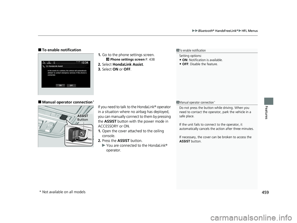 HONDA ODYSSEY 2023 Owners Manual 459
uuBluetooth ® HandsFreeLink ®u HFL Menus
Features
■To enable notification
1.Go to the phone settings screen.
2 Phone settings screen P. 438
2.Select HondaLink Assist .
3. Select ON or OFF . HONDA ODYSSEY 2023 Owners Manual 459
uuBluetooth ® HandsFreeLink ®u HFL Menus
Features
■To enable notification
1.Go to the phone settings screen.
2 Phone settings screen P. 438
2.Select HondaLink Assist .
3. Select ON or OFF .