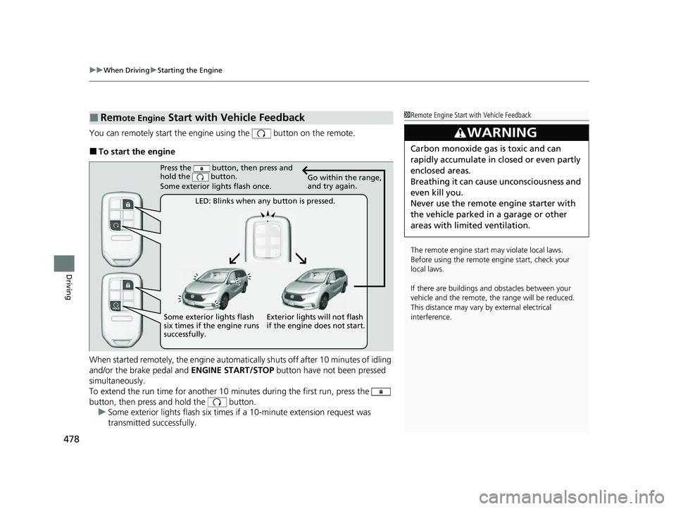 HONDA ODYSSEY 2023 Owners Manual uuWhen Driving uStarting the Engine
478
Driving
You can remotely start the engine using the button on the remote.
■To start the engine
When started remotely, the engine automati cally shuts off a HONDA ODYSSEY 2023 Owners Manual uuWhen Driving uStarting the Engine
478
Driving
You can remotely start the engine using the button on the remote.
■To start the engine
When started remotely, the engine automati cally shuts off a