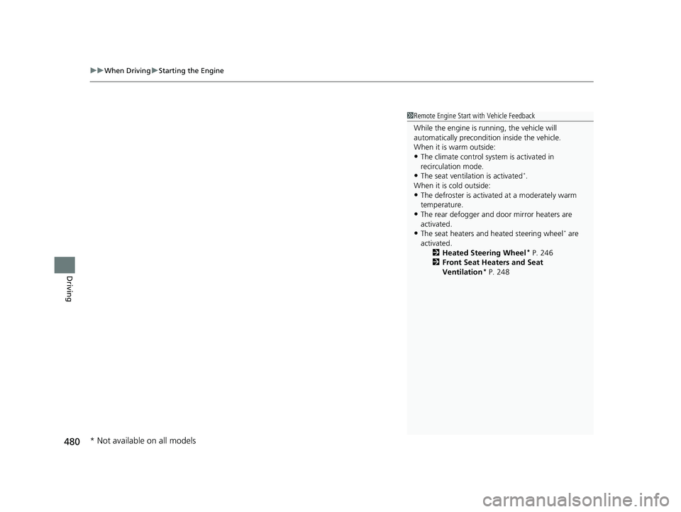 HONDA ODYSSEY 2023 Owners Manual uuWhen Driving uStarting the Engine
480
Driving
1Remote Engine Start with Vehicle Feedback
While the engine is running, the vehicle will
automatically preconditi on inside the vehicle.
When it is war HONDA ODYSSEY 2023 Owners Manual uuWhen Driving uStarting the Engine
480
Driving
1Remote Engine Start with Vehicle Feedback
While the engine is running, the vehicle will
automatically preconditi on inside the vehicle.
When it is war