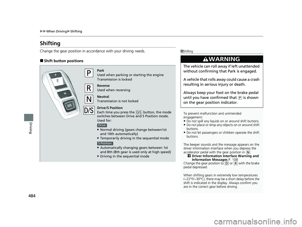HONDA ODYSSEY 2023 Owners Manual 484
uuWhen Driving uShifting
Driving
Shifting
Change the gear position in acco rdance with your driving needs.
■Shift button positions
1Shifting
To prevent malfunc tion and unintended
engagement:
HONDA ODYSSEY 2023 Owners Manual 484
uuWhen Driving uShifting
Driving
Shifting
Change the gear position in acco rdance with your driving needs.
■Shift button positions
1Shifting
To prevent malfunc tion and unintended
engagement: