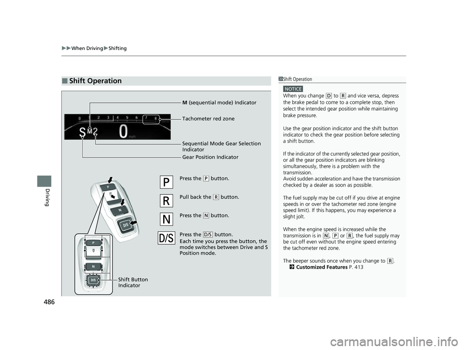 HONDA ODYSSEY 2023 Owners Manual uuWhen Driving uShifting
486
Driving
■Shift Operation1Shift Operation
NOTICE
When you change (D to (R and vice versa, depress
the brake pedal to come to a complete stop, then
select the intended g HONDA ODYSSEY 2023 Owners Manual uuWhen Driving uShifting
486
Driving
■Shift Operation1Shift Operation
NOTICE
When you change (D to (R and vice versa, depress
the brake pedal to come to a complete stop, then
select the intended g