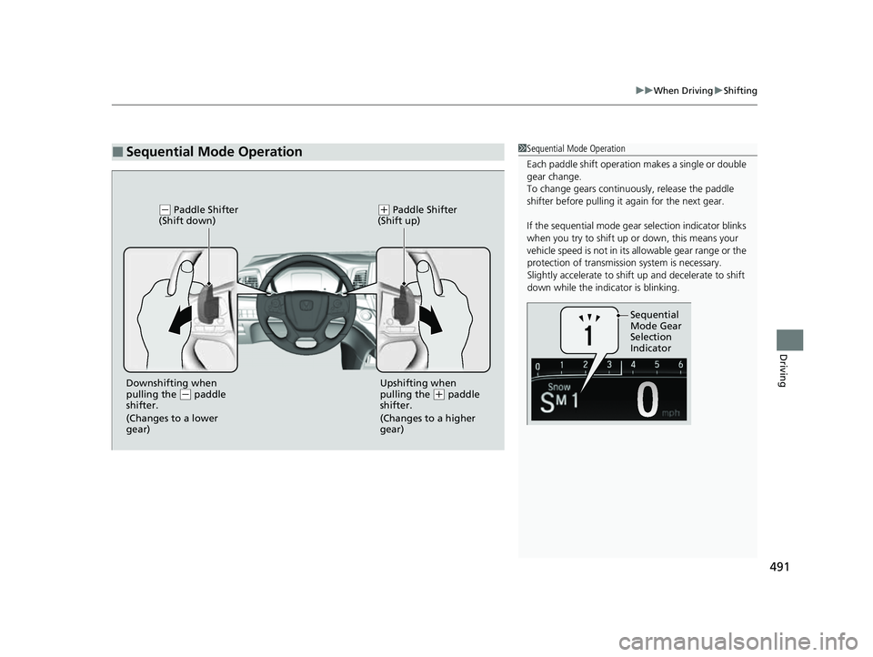 HONDA ODYSSEY 2023 Owners Manual 491
uuWhen Driving uShifting
Driving
■Sequential Mode Operation1Sequential Mode Operation
Each paddle shif t operation makes a single or double
gear change.
To change gears continuously, release t HONDA ODYSSEY 2023 Owners Manual 491
uuWhen Driving uShifting
Driving
■Sequential Mode Operation1Sequential Mode Operation
Each paddle shif t operation makes a single or double
gear change.
To change gears continuously, release t
