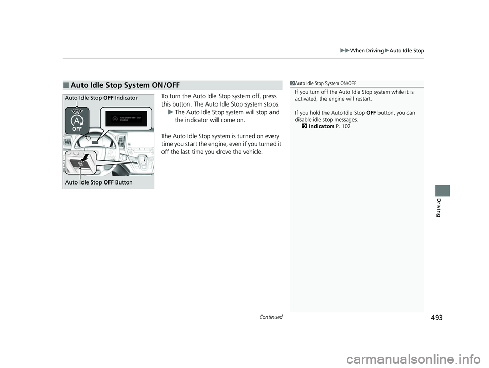 HONDA ODYSSEY 2023 Owners Manual Continued493
uuWhen Driving uAuto Idle Stop
Driving
To turn the Auto Idle Stop system off, press
this button. The Auto Id le Stop system stops.
u The Auto Idle Stop system will stop and
the indicat HONDA ODYSSEY 2023 Owners Manual Continued493
uuWhen Driving uAuto Idle Stop
Driving
To turn the Auto Idle Stop system off, press
this button. The Auto Id le Stop system stops.
u The Auto Idle Stop system will stop and
the indicat