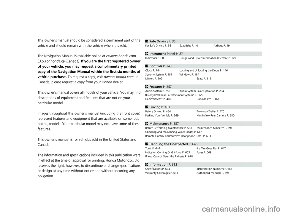 HONDA ODYSSEY 2023  Owners Manual Contents
This owner’s manual should be considered a permanent part of the 
vehicle and should remain with the vehicle when it is sold.
The Navigation Manual is available online at owners.honda.com  