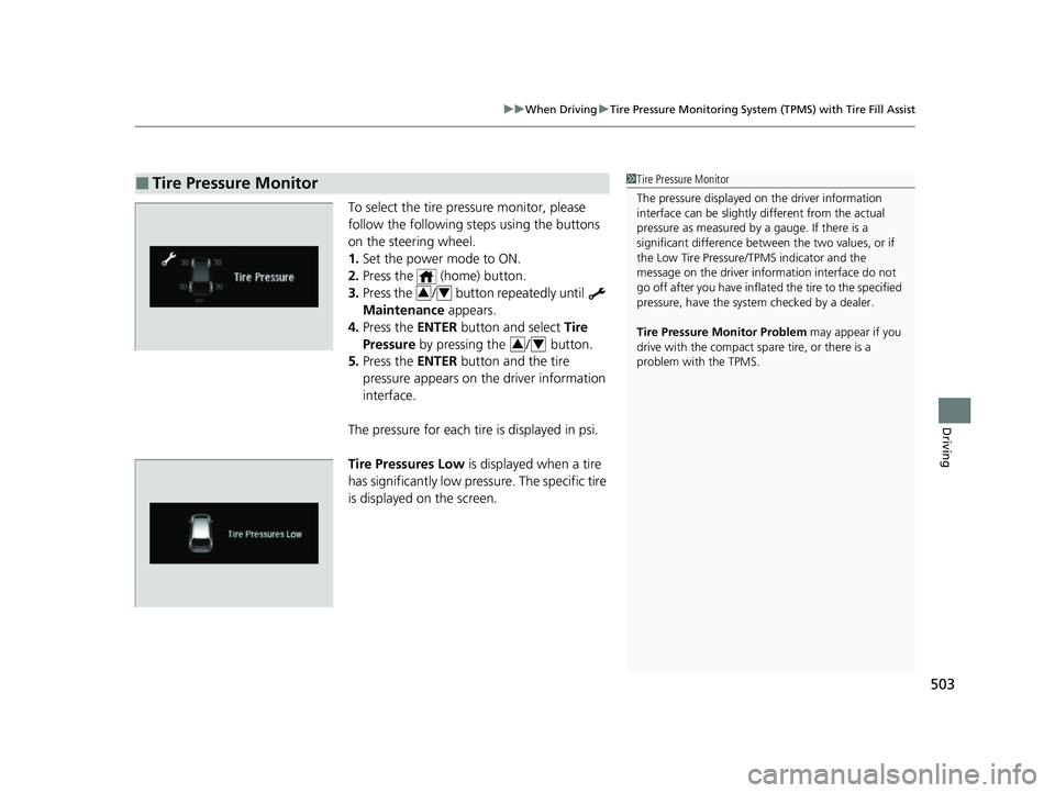 HONDA ODYSSEY 2023  Owners Manual 503
uuWhen Driving uTire Pressure Monitoring System (TPMS) with Tire Fill Assist
Driving
To select the tire pressure monitor, please 
follow the following st eps using the buttons 
on the steering whe