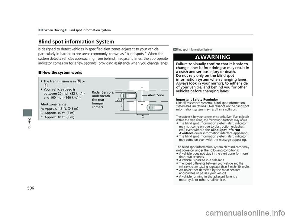 HONDA ODYSSEY 2023 Owners Manual 506
uuWhen Driving uBlind spot information System
Driving
Blind spot information System
Is designed to detect vehicles in specified alert zones adjacent to your vehicle,
particularly in harder to see HONDA ODYSSEY 2023 Owners Manual 506
uuWhen Driving uBlind spot information System
Driving
Blind spot information System
Is designed to detect vehicles in specified alert zones adjacent to your vehicle,
particularly in harder to see