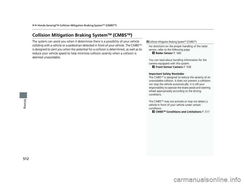 HONDA ODYSSEY 2023  Owners Manual 512
uuHonda Sensing ®u Collision Mitigation Braking SystemTM (CMBSTM)
Driving
Collision Mitigati on Braking SystemTM (CMBSTM)
The system can assist you when it determine s there is a possibility of y