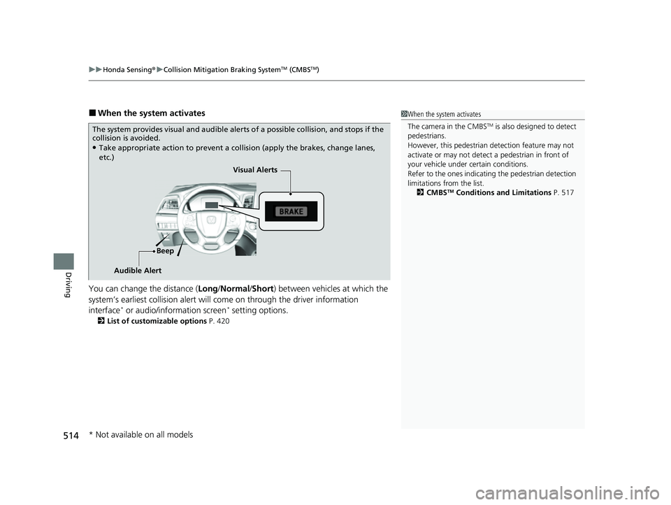 HONDA ODYSSEY 2023  Owners Manual uuHonda Sensing ®u Collision Mitigation Braking SystemTM (CMBSTM)
514
Driving
■When the system activates
You can change the distance ( Long/Normal /Short ) between vehicles at which the 
system’s