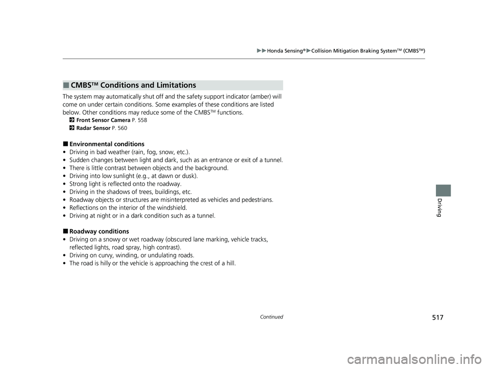 HONDA ODYSSEY 2023  Owners Manual 517
uuHonda Sensing ®u Collision Mitigation Braking SystemTM (CMBSTM)
Continued
Driving
The system may automatically  shut off and the safety support indicator (amber) will 
come on under certain con