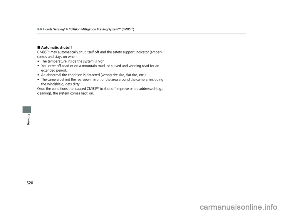 HONDA ODYSSEY 2023  Owners Manual 520
uuHonda Sensing ®u Collision Mitigation Braking SystemTM (CMBSTM)
Driving
■Automatic shutoff
CMBSTM may automatically shut itself off a nd the safety support indicator (amber) 
comes and stays 