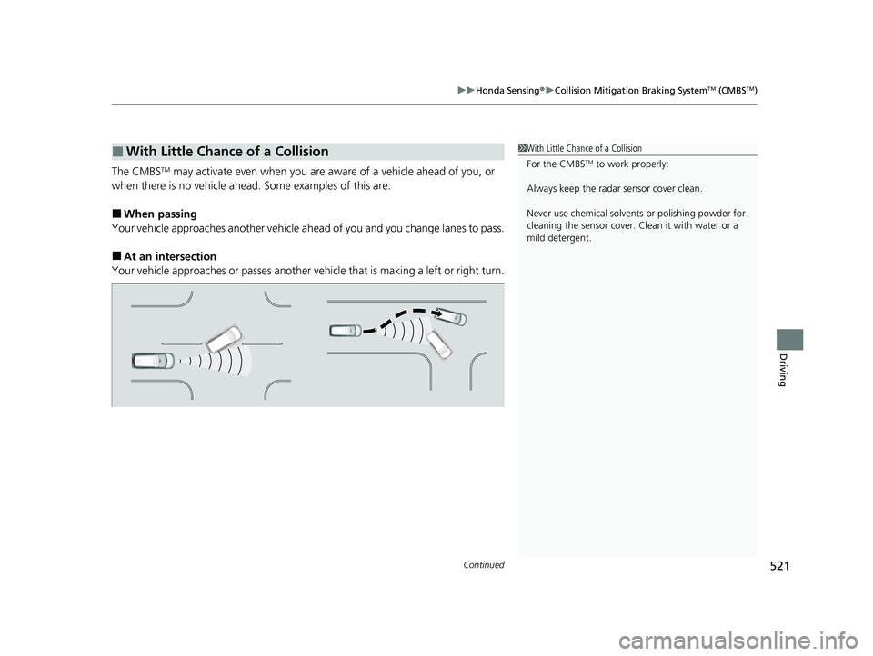 HONDA ODYSSEY 2023  Owners Manual Continued521
uuHonda Sensing ®u Collision Mitigation Braking SystemTM (CMBSTM)
Driving
The CMBSTM may activate even when you are aware of a vehicle ahead of you, or 
when there is no vehicle ahead.  