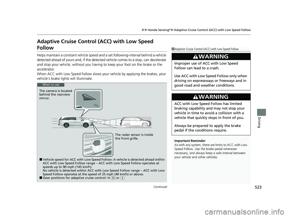 HONDA ODYSSEY 2023  Owners Manual 523
uuHonda Sensing ®u Adaptive Cruise Control (ACC) with Low Speed Follow
Continued
Driving
Adaptive Cruise Control (ACC) with Low Speed 
Follow
Helps maintain a constant vehicle speed and a set fol