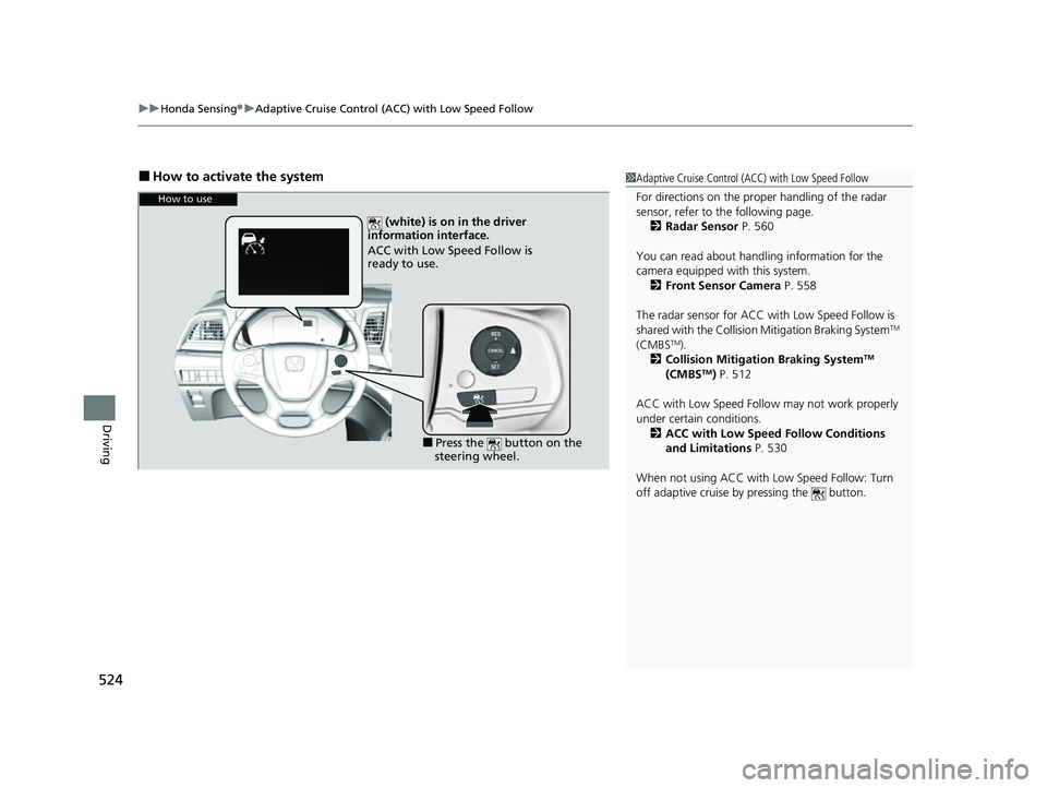 HONDA ODYSSEY 2023  Owners Manual uuHonda Sensing ®u Adaptive Cruise Control (ACC) with Low Speed Follow
524
Driving
■How to activate the system1Adaptive Cruise Control (ACC) with Low Speed Follow
For directions on the prop er hand