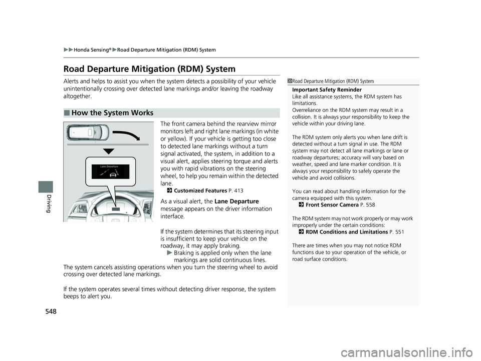 HONDA ODYSSEY 2023  Owners Manual 548
uuHonda Sensing ®u Road Departure Mitigation (RDM) System
Driving
Road Departure Mitigation (RDM) System
Alerts and helps to assist you when the sy stem detects a possibility of your vehicle 
uni
