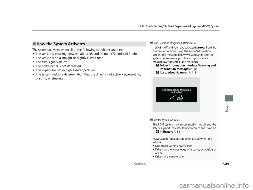 HONDA ODYSSEY 2023  Owners Manual Continued549
uuHonda Sensing ®u Road Departure Mitigation (RDM) System
Driving
The system activates when all of  the following conditions are met:
• The vehicle is traveling between about 45 and 90