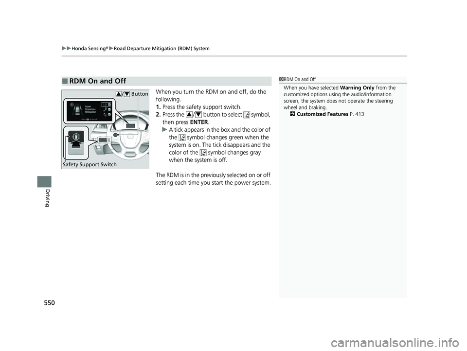 HONDA ODYSSEY 2023  Owners Manual uuHonda Sensing ®u Road Departure Mitigation (RDM) System
550
Driving
When you turn the RDM on and off, do the 
following.
1. Press the safety support switch.
2. Press the  /  button to select   symb