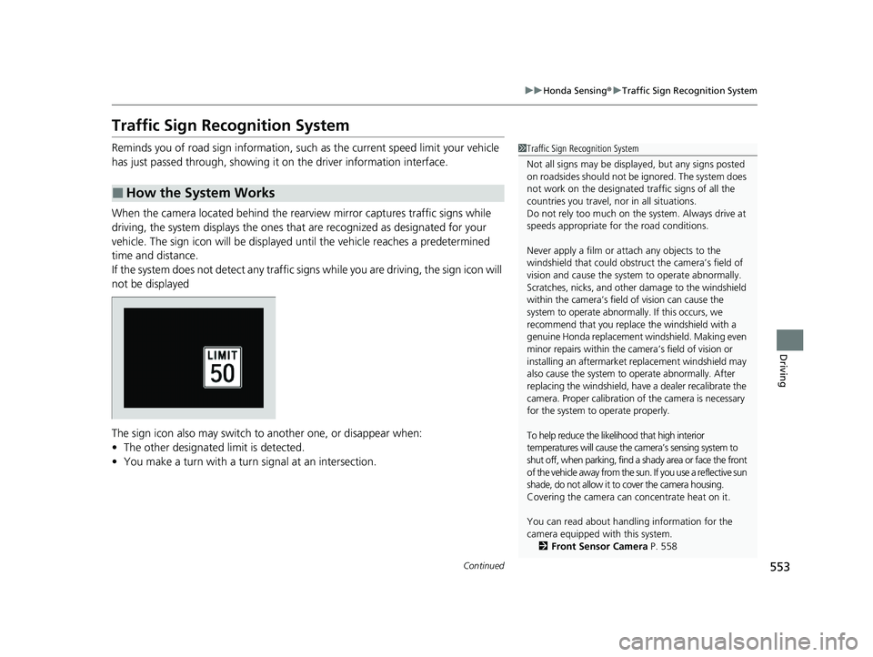 HONDA ODYSSEY 2023  Owners Manual 553
uuHonda Sensing ®u Traffic Sign Recognition System
Continued
Driving
Traffic Sign Recognition System
Reminds you of road sign information, such as the current speed limit your vehicle 
has just p