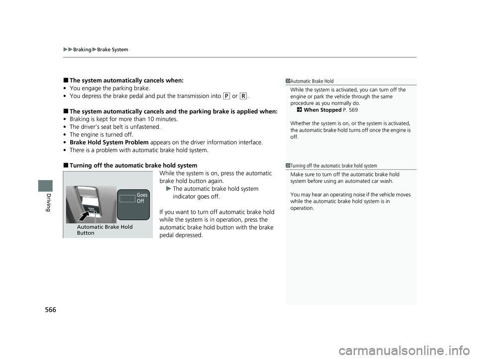 HONDA ODYSSEY 2023  Owners Manual uuBraking uBrake System
566
Driving
■The system automatically cancels when:
• You engage the parking brake.
• You depress the brake pedal a nd put the transmission into 
(P or (R.
■The system 