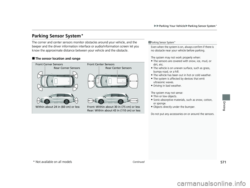 HONDA ODYSSEY 2023 Owners Manual 571
uuParking Your Vehicle uParking Sensor System*
Continued
Driving
Parking Sensor System*
The corner and center sensors monitor obstacles around your vehicle, and the
beeper and the driver informa HONDA ODYSSEY 2023 Owners Manual 571
uuParking Your Vehicle uParking Sensor System*
Continued
Driving
Parking Sensor System*
The corner and center sensors monitor obstacles around your vehicle, and the
beeper and the driver informa
