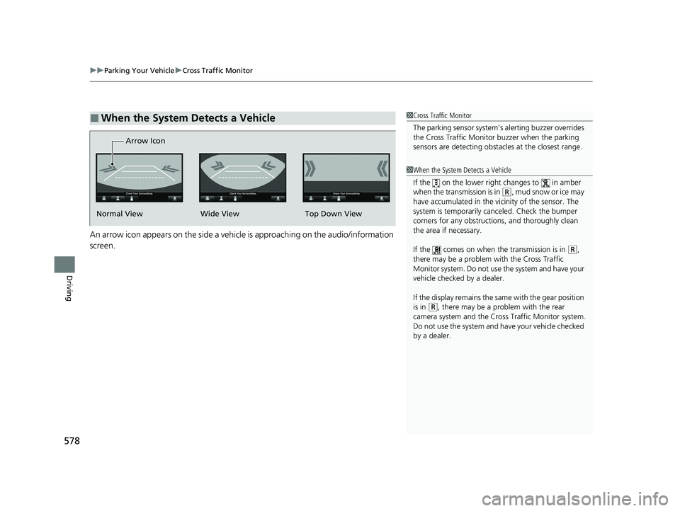 HONDA ODYSSEY 2023 Owners Manual uuParking Your Vehicle uCross Traffic Monitor
578
Driving
An arrow icon appears on the side a vehicl e is approaching on the audio/information
screen.
■When the System Detects a Vehicle1 Cross Traf HONDA ODYSSEY 2023 Owners Manual uuParking Your Vehicle uCross Traffic Monitor
578
Driving
An arrow icon appears on the side a vehicl e is approaching on the audio/information
screen.
■When the System Detects a Vehicle1 Cross Traf