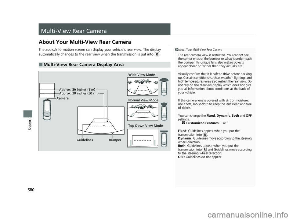 HONDA ODYSSEY 2023  Owners Manual 580
Driving
Multi-View Rear Camera
About Your Multi-View Rear Camera
The audio/information screen can display your vehicle’s rear view. The display 
automatically changes to the rear view when the t