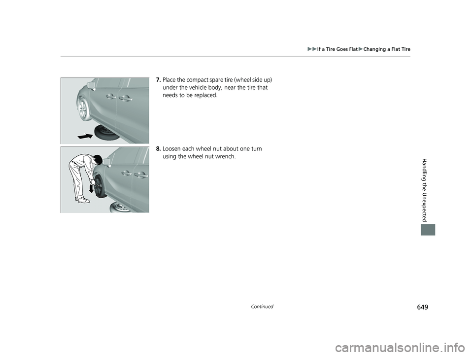 HONDA ODYSSEY 2023 Owners Manual 649
uuIf a Tire Goes Flat uChanging a Flat Tire
Continued
Handling the Unexpected
7. Place the compact spare tire (wheel side up)
under the vehicle body, near the tire that
needs to be replaced.
8. HONDA ODYSSEY 2023 Owners Manual 649
uuIf a Tire Goes Flat uChanging a Flat Tire
Continued
Handling the Unexpected
7. Place the compact spare tire (wheel side up)
under the vehicle body, near the tire that
needs to be replaced.
8.
