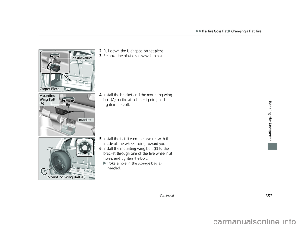 HONDA ODYSSEY 2023 Owners Manual 653
uuIf a Tire Goes Flat uChanging a Flat Tire
Continued
Handling the Unexpected
2. Pull down the U-sh aped carpet piece.
3. Remove the plastic screw with a coin.
4. Install the bracket an d the mou HONDA ODYSSEY 2023 Owners Manual 653
uuIf a Tire Goes Flat uChanging a Flat Tire
Continued
Handling the Unexpected
2. Pull down the U-sh aped carpet piece.
3. Remove the plastic screw with a coin.
4. Install the bracket an d the mou