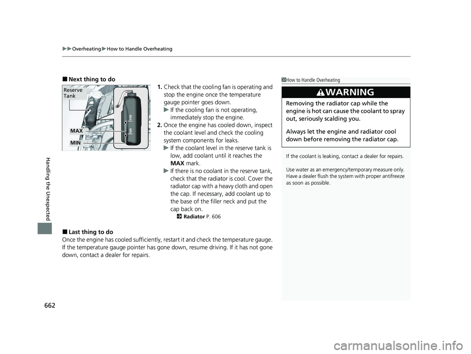 HONDA ODYSSEY 2023  Owners Manual uuOverheating uHow to Handle Overheating
662
Handling the Unexpected
■Next thing to do
1.Check that the cooling fan is operating and 
stop the engine once the temperature 
gauge pointer goes down.
u